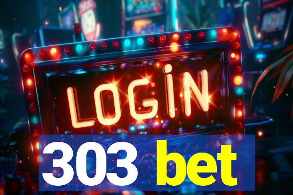 303 bet